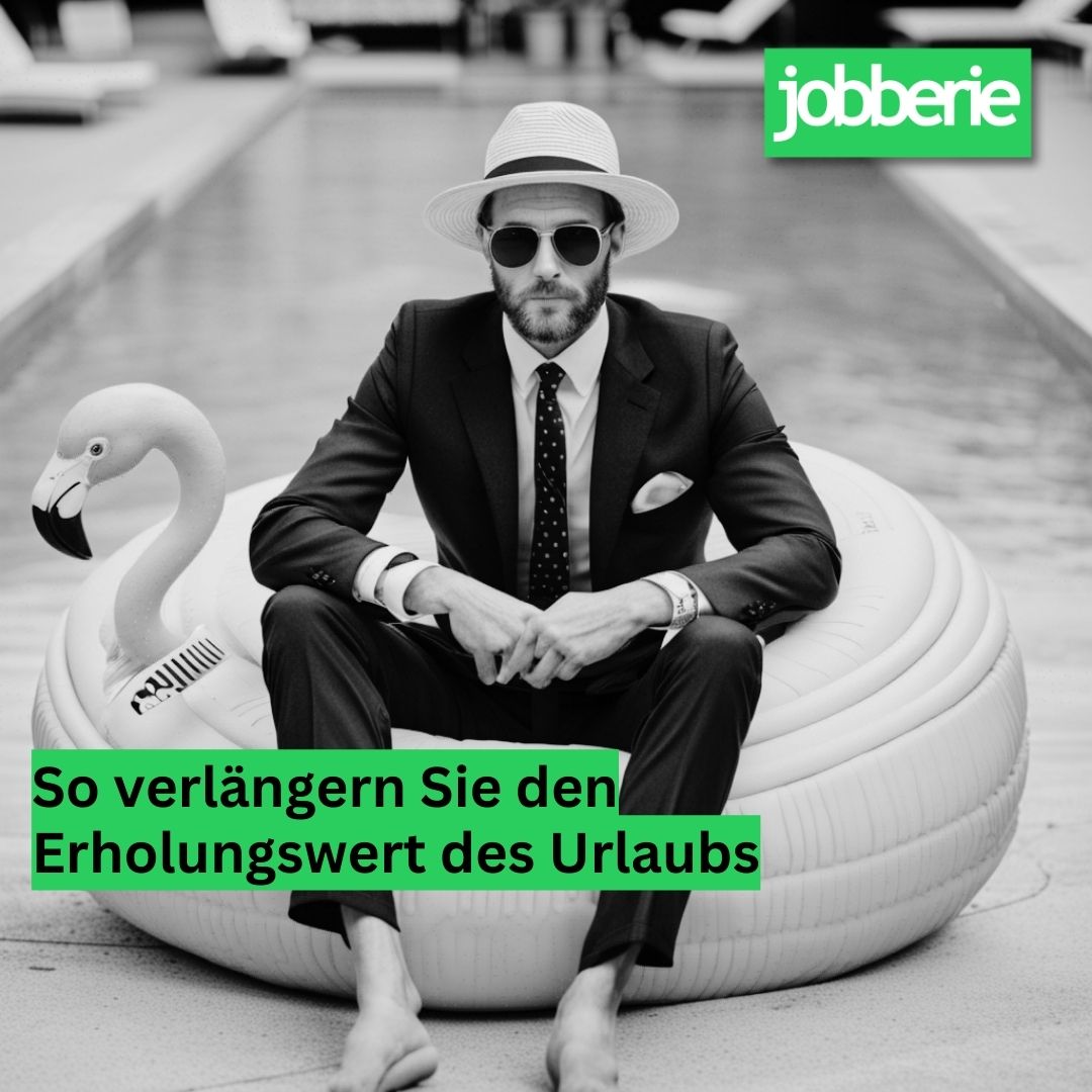 So verlängern Sie den Erholungswert des Urlaubs | JOBBERIE