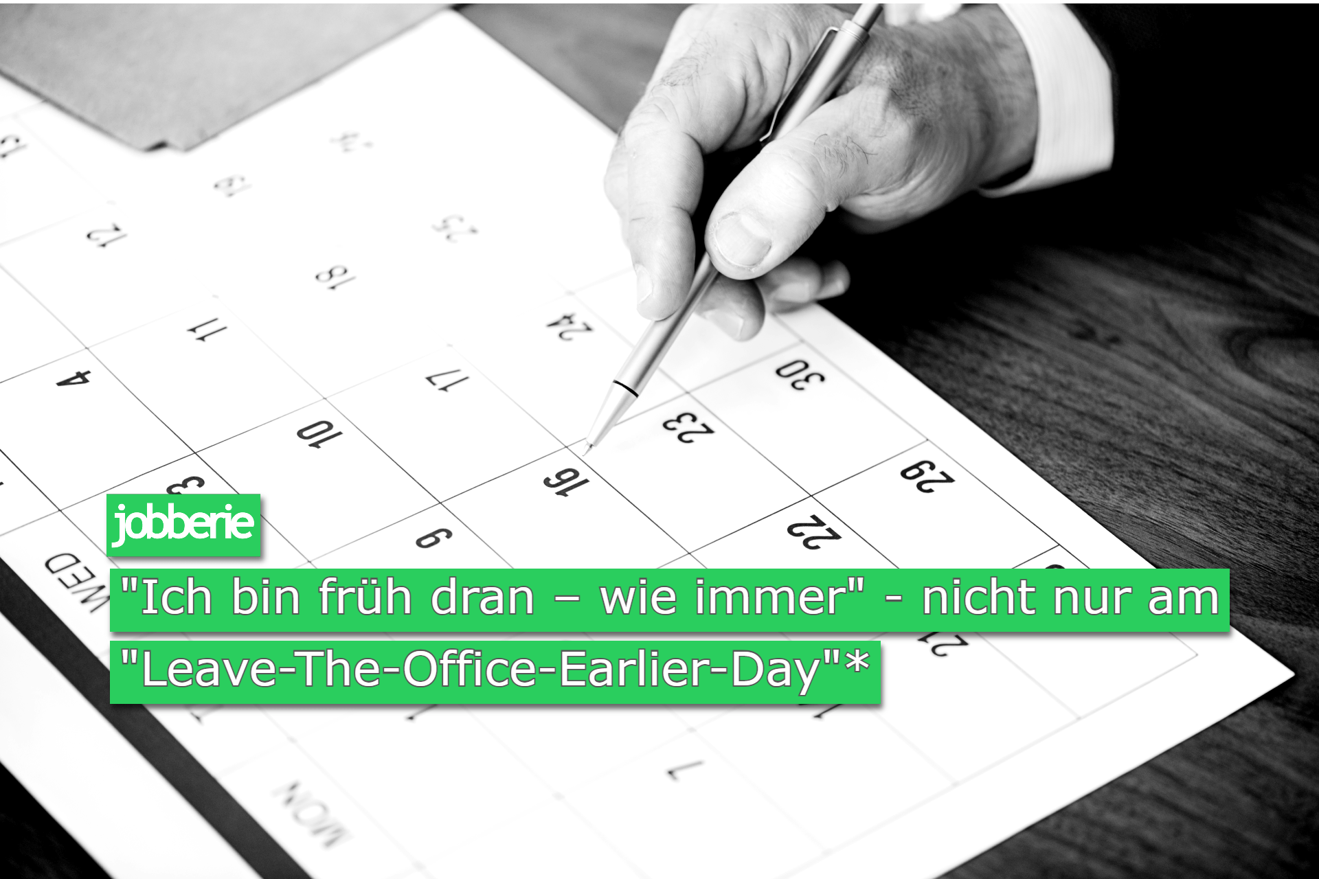 „Ich bin früh dran – wie immer“ – nicht nur am „Leave-The-Office-Earlier-Day“*