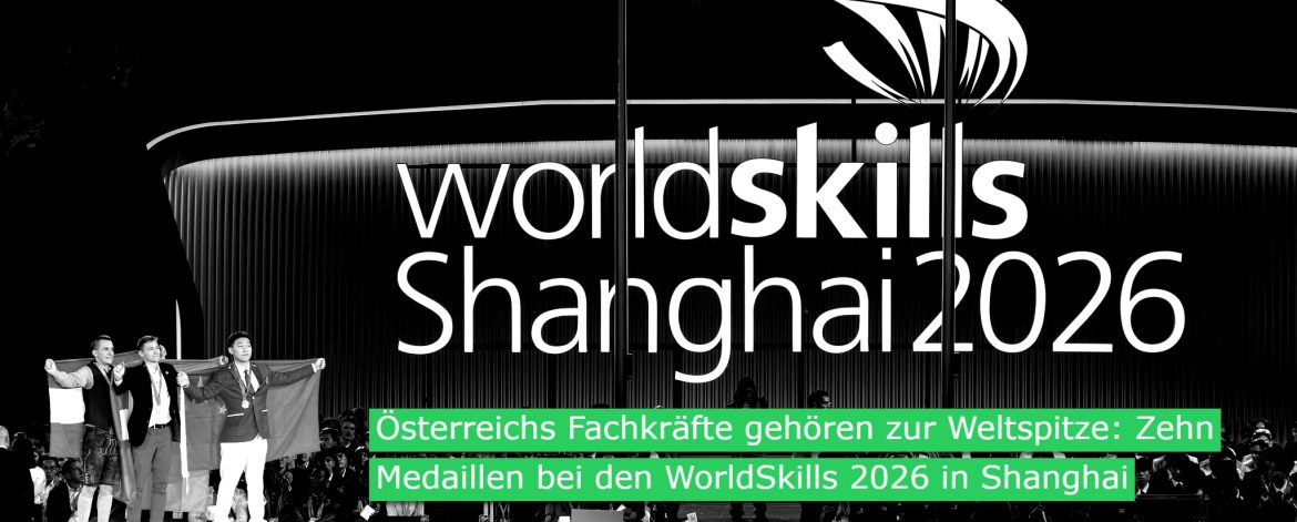 Österreichs Fachkräfte gehören zur Weltspitze: Zehn Medaillen bei den WorldSkills 2026 in Shanghai