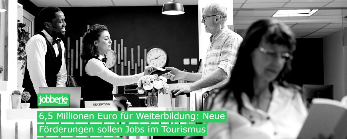 6,5 Millionen Euro für Weiterbildung: Neue Förderungen sollen Jobs im Tourismus attraktiver machen